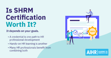 Whether a SHRM certification is worth it depends on your goals, and if what you're after is a credential or hands-on HR learning.